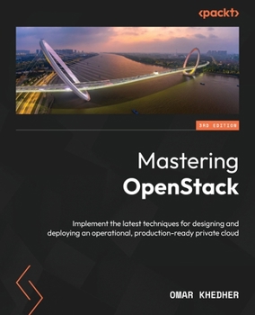 Paperback Mastering OpenStack - Third Edition: Implement the latest techniques for designing and deploying an operational, production-ready private cloud Book