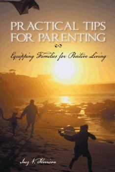 Paperback Practical Tips for Parenting: Equipping Families for Positive Living Book