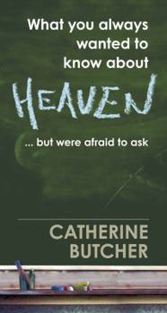 Paperback What You Always Wanted to Know About Heaven Book