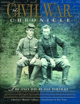 Hardcover The Civil War Chronicle: The Only Day-By-Day Portrait of America's Tragic Conflict as Told by Soldiers, Journalists, Politicians, Farmers, Nurs Book