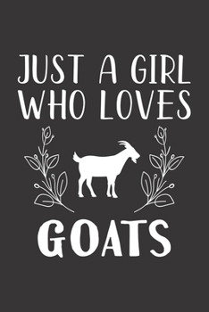 Paperback Just A Girl Who Loves Goats: Funny Goats Lovers Girl Women Gifts Lined Journal Notebook 6x9 120 Pages Book