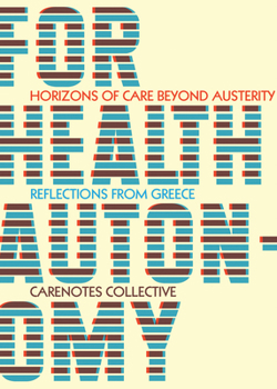 Paperback For Health Autonomy: Horizons of Care Beyond Austerity--Reflections from Greece Book