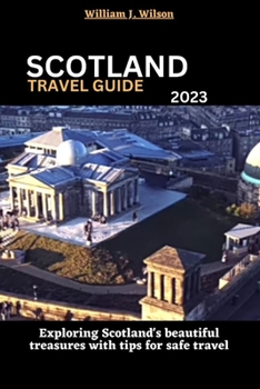 Paperback Scotland Travel Guide 2023: Exploring Scotland's beautiful treasures with tips for safe travel Book