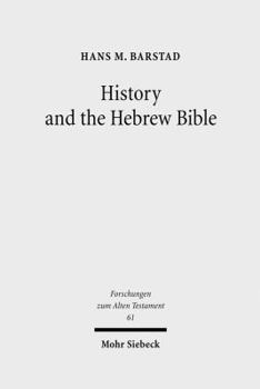 Hardcover History and the Hebrew Bible: Studies in Ancient Israelite and Ancient Near Eastern Historiography Book
