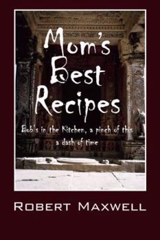 Paperback Mom's Best Recipes: Bob's in the Kitchen, a pinch of this a dash of time Book