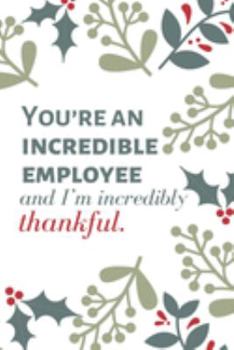 Paperback You're an incredible employee and I'm incredibly thankful.: Employee Appreciation Gift- Lined Blank Notebook Journal Book