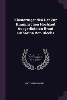 Paperback Klostertugenden Der Zur Himmlischen Hochzeit Ausgerüsteten Braut Catharina Von Ricciis Book