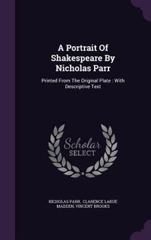 Hardcover A Portrait of Shakespeare by Nicholas Parr: Printed from the Original Plate: With Descriptive Text Book