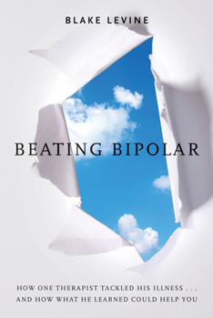 Paperback Beating Bipolar: How One Therapist Tackled His Illness . . . and How What He Learned Could Help You! Book