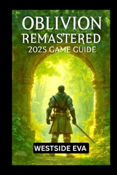 Paperback Oblivion Remastered 2025 Game Guide: Explore, Conquer, And Become The Ultimate Hero Of Cyrodiil Book