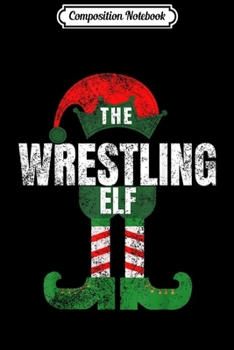 Composition Notebook: Wrestling Elf Christmas Gift Fighter Matching Family Pajamas  Journal/Notebook Blank Lined Ruled 6x9 100 Pages