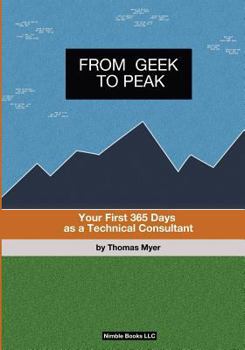 Paperback From Geek To Peak: Your First 365 Days As A Technical Consultant Book