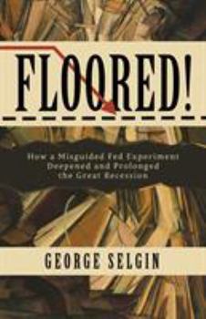 Paperback Floored!: How a Misguided Fed Experiment Deepened and Prolonged the Great Recession Book