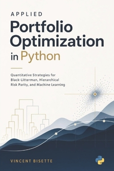 Applied Portfolio Optimization in Python: Quantitative Strategies for Black-Litterman, Hierarchical Risk Parity, and Machine Learning