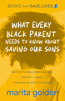 Paperback What Every Black Parent Needs to Know about Saving Our Sons: Institutionalized Racism, Society, and Raising Black Children (Black Parenting Book, Prob Book