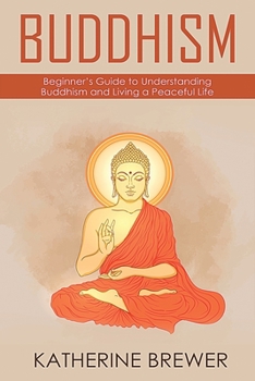 Paperback Buddhism: Beginner's Guide to Understanding Buddhism and Living a Peaceful Life Book