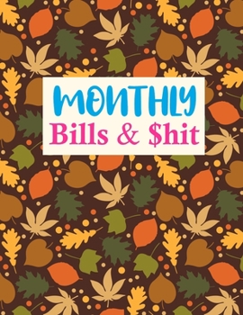 Paperback Monthly Bills & $hit: Cute Expense Tracker Personal Finance Journal Bill Organizer Notebook Business Money Planning Workbook (Expense Tracke Book