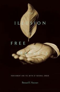 Hardcover The Illusion of Free Markets: Punishment and the Myth of Natural Order Book