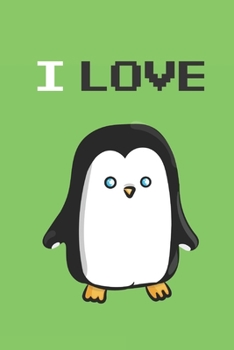 I Love Penguin Journal: Blank Lined Penguin Notebook & Diary: (I Love Penguin Green Journal for Writing & Journaling)