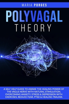 Paperback Polyvagal Theory: A self help guide to awake the healing power of the vagus nerve with natural stimulation, overcoming anxiety, stress & Book