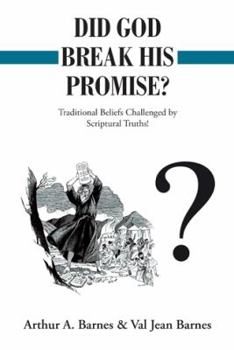 Paperback Did God Break His Promise?: Traditional Beliefs Challenged by Scriptural Truths! Book