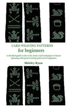 Paperback Card Weaving Patterns for Beginners: A detailed guide to the tools, basics and techniques of home spinning with good weaving pattern for beginners Book