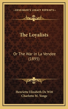 Hardcover The Loyalists: Or The War In La Vendee (1895) Book