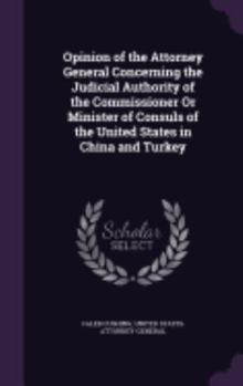 Opinion of the Attorney General Concerning the Judicial Authority of the Commissioner Or Minister of Consuls of the United States in China and Turkey