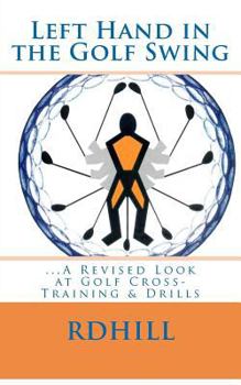 Paperback Left Hand in the Golf Swing: ...A Revised Look at Golf Cross-Training & Drills Book