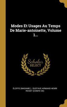 Hardcover Modes Et Usages Au Temps De Marie-antoinette, Volume 1... [French] Book