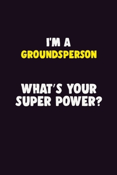 I'M A Groundsperson, What's Your Super Power?: 6X9 120 pages Career  Notebook Unlined  Writing Journal