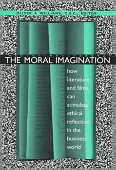 The Moral Imagination: How Literature and Films Can Stimulate Ethical Reflection in the Business World - Book  of the John Houck Notre Dame Series in Business Ethics