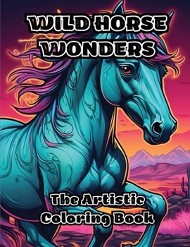 Paperback Wild Horse Wonders: The Artistic Coloring Book
