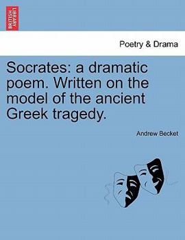 Paperback Socrates: A Dramatic Poem. Written on the Model of the Ancient Greek Tragedy. Book