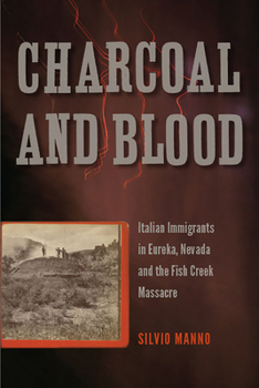 Paperback Charcoal and Blood: Italian Immigrants in Eureka, Nevada, and the Fish Creek Massacre Book