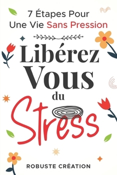 Paperback Libérez-vous du Stress: 7 Étapes Pour Une Vie Sans Pression [French] Book