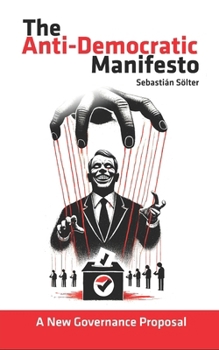 Paperback The Antidemocratic Manifesto: A new proposal for governance Book