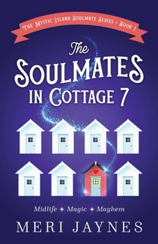 The Soulmates in Cottage 7: Midlife. Magic. Mayhem (The Mystic Island Soulmate Series)