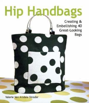 Hardcover Hip Handbags: Creating & Embellishing 40 Great-Looking Bags Book