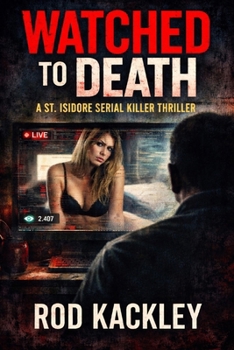 Watched To Death: A St. Isidore Serial Killer Thriller (The St. Isidore Collection)