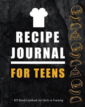 Paperback Recipe Journal for Teens: DIY Blank Cookbook for Chefs in Training: Write the Recipes in This Cooking Notebook and Learn by Perfecting Your Culi Book