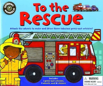 Hardcover Spinning Wheels: To the Rescue [With 10 Stickers and 4 Wheels and 3 Press-Out Vehicles] Book
