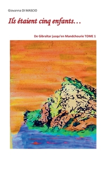 Paperback Ils étaient cinq enfants...: TOME 1: De Gibraltar jusqu'en Mandchourie [French] Book