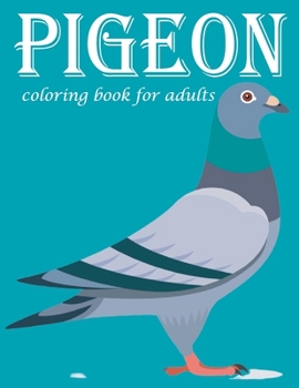 Paperback pigeon coloring book for adults: 30+ Relaxing pigeon coloring book for adults Book