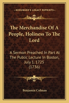 Paperback The Merchandise Of A People, Holiness To The Lord: A Sermon Preached In Part At The Public Lecture In Boston, July 1. 1725 (1736) Book