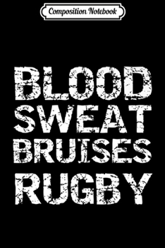 Composition Notebook: Distressed Rugby Quote Gift Men's Blood Sweat Bruises Rugby Premium  Journal/Notebook Blank Lined Ruled 6x9 100 Pages