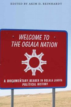 Hardcover Welcome to the Oglala Nation: A Documentary Reader in Oglala Lakota Political History Book
