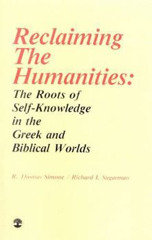 Paperback Reclaiming the Humanities: The Roots of Self-Knowledge in the Greek and Biblical Worlds Book