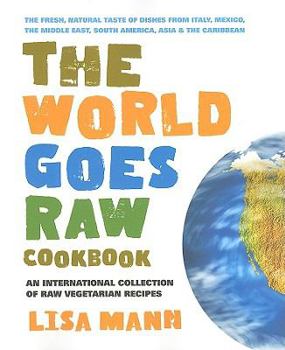 Paperback The World Goes Raw Cookbook: An International Collection of Raw Vegetarian Recipes Book