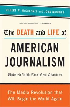 Paperback The Death and Life of American Journalism: The Media Revolution That Will Begin the World Again Book
